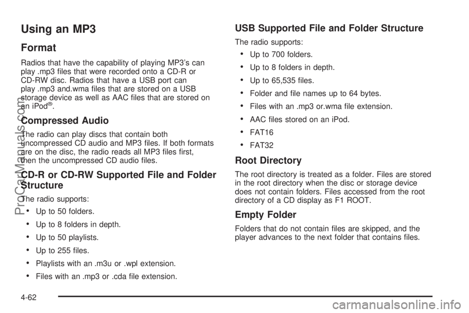 SATURN AURA HYBRID 2010 Owners Manual Using an MP3
Format
Radios that have the capability of playing MP3’s can
play .mp3 files that were recorded onto a CD-R or
CD-RW disc. Radios that have a USB port can
play .mp3 and.wma files that SATURN AURA HYBRID 2010 Owners Manual Using an MP3
Format
Radios that have the capability of playing MP3’s can
play .mp3 files that were recorded onto a CD-R or
CD-RW disc. Radios that have a USB port can
play .mp3 and.wma files that