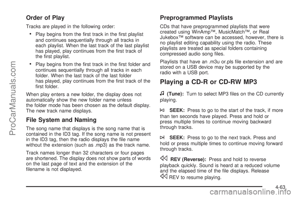 SATURN AURA HYBRID 2010 Owners Manual Order of Play
Tracks are played in the following order:
•Play begins from the first track in the first playlist
and continues sequentially through all tracks in
each playlist. When the last track SATURN AURA HYBRID 2010 Owners Manual Order of Play
Tracks are played in the following order:
•Play begins from the first track in the first playlist
and continues sequentially through all tracks in
each playlist. When the last track