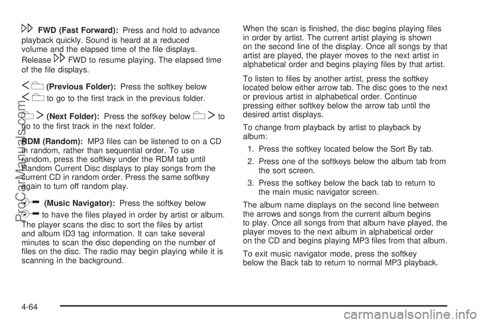 SATURN AURA HYBRID 2010 Owners Manual \FWD (Fast Forward):Press and hold to advance
playback quickly. Sound is heard at a reduced
volume and the elapsed time of the file displays.
Release
\FWD to resume playing. The elapsed time
of the SATURN AURA HYBRID 2010 Owners Manual \FWD (Fast Forward):Press and hold to advance
playback quickly. Sound is heard at a reduced
volume and the elapsed time of the file displays.
Release
\FWD to resume playing. The elapsed time
of the