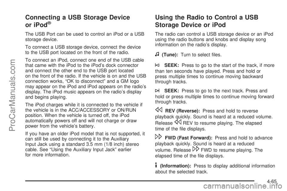 SATURN AURA HYBRID 2010 Owners Manual Connecting a USB Storage Device
or iPod®
The USB Port can be used to control an iPod or a USB
storage device.
To connect a USB storage device, connect the device
to the USB port located on the front SATURN AURA HYBRID 2010 Owners Manual Connecting a USB Storage Device
or iPod®
The USB Port can be used to control an iPod or a USB
storage device.
To connect a USB storage device, connect the device
to the USB port located on the front