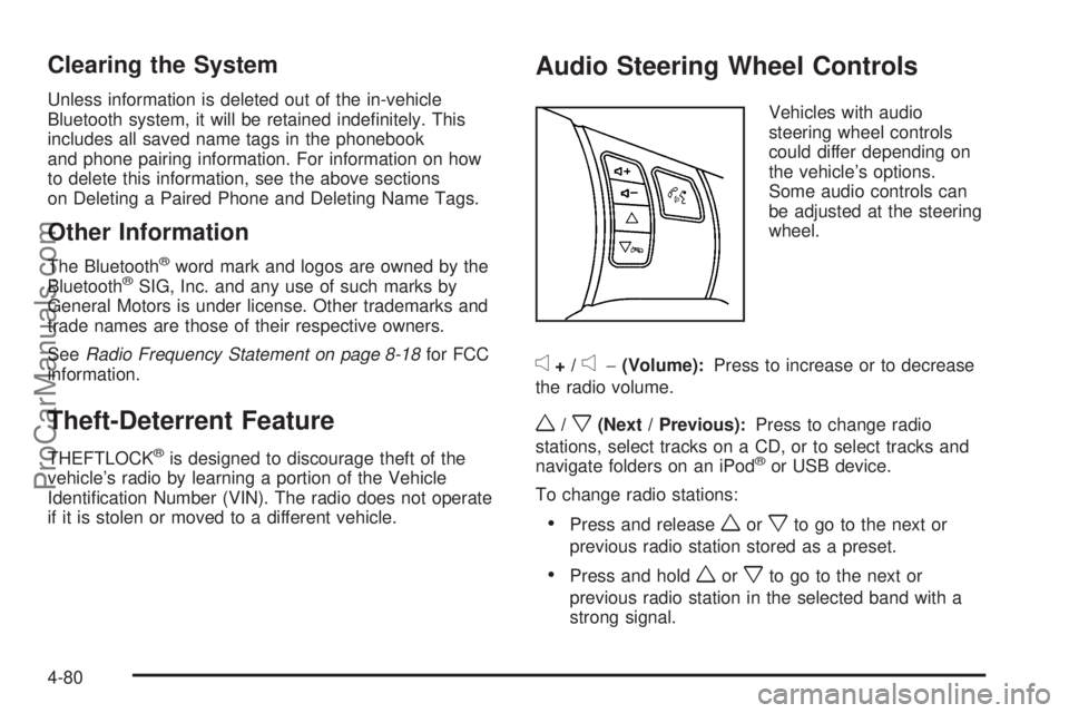 SATURN AURA HYBRID 2010 Owners Manual Clearing the System
Unless information is deleted out of the in-vehicle
Bluetooth system, it will be retained indefinitely. This
includes all saved name tags in the phonebook
and phone pairing inform SATURN AURA HYBRID 2010 Owners Manual Clearing the System
Unless information is deleted out of the in-vehicle
Bluetooth system, it will be retained indefinitely. This
includes all saved name tags in the phonebook
and phone pairing inform