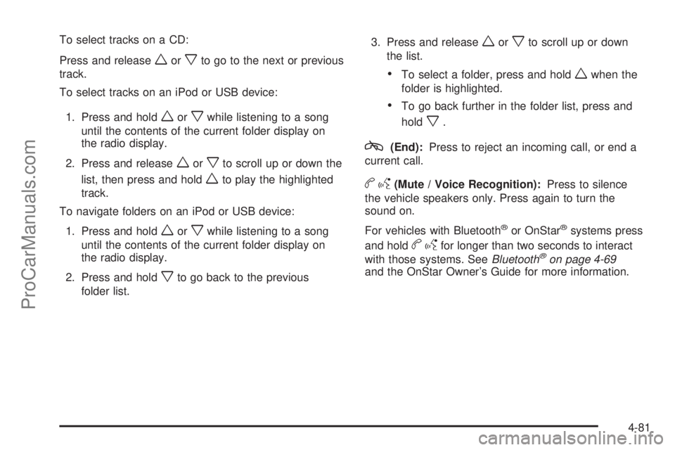 SATURN AURA HYBRID 2010 Owners Manual To select tracks on a CD:
Press and release
worxto go to the next or previous
track.
To select tracks on an iPod or USB device:
1. Press and hold
worxwhile listening to a song
until the contents of th SATURN AURA HYBRID 2010 Owners Manual To select tracks on a CD:
Press and release
worxto go to the next or previous
track.
To select tracks on an iPod or USB device:
1. Press and hold
worxwhile listening to a song
until the contents of th
