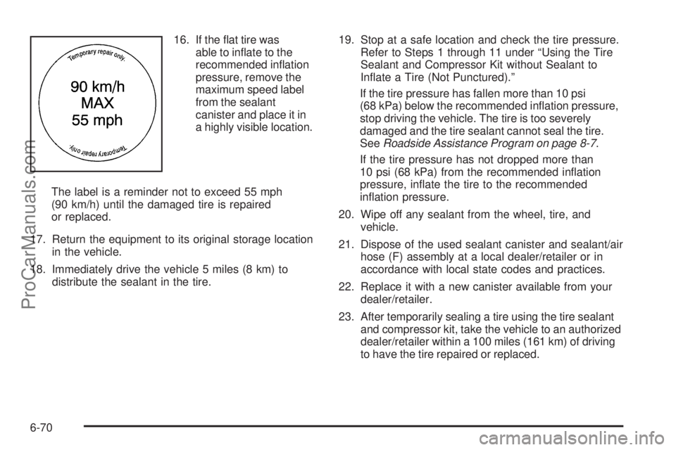SATURN AURA HYBRID 2010  Owners Manual 16. If the ﬂat tire was
able to inﬂate to the
recommended inﬂation
pressure, remove the
maximum speed label
from the sealant
canister and place it in
a highly visible location.
The label is a re