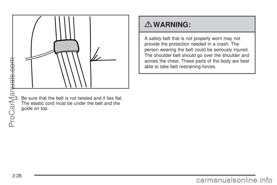SATURN AURA HYBRID 2010 Repair Manual 3. Be sure that the belt is not twisted and it lies flat.
The elastic cord must be under the belt and the
guide on top.
{WARNING:
A safety belt that is not properly worn may not
provide the protectio SATURN AURA HYBRID 2010 Repair Manual 3. Be sure that the belt is not twisted and it lies flat.
The elastic cord must be under the belt and the
guide on top.
{WARNING:
A safety belt that is not properly worn may not
provide the protectio
