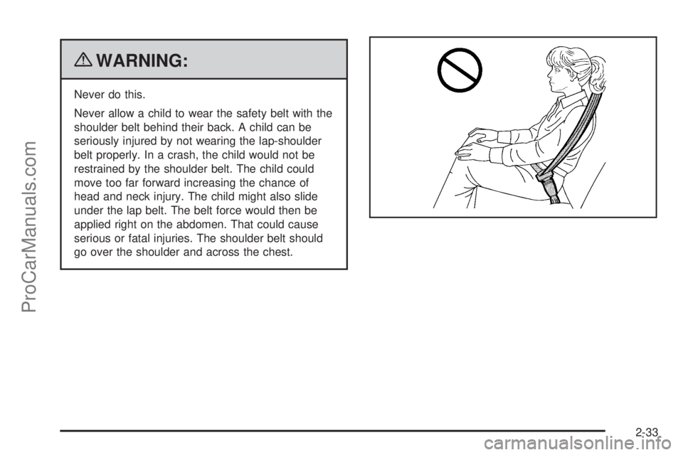 SATURN AURA HYBRID 2010 Repair Manual {WARNING:
Never do this.
Never allow a child to wear the safety belt with the
shoulder belt behind their back. A child can be
seriously injured by not wearing the lap-shoulder
belt properly. In a cras SATURN AURA HYBRID 2010 Repair Manual {WARNING:
Never do this.
Never allow a child to wear the safety belt with the
shoulder belt behind their back. A child can be
seriously injured by not wearing the lap-shoulder
belt properly. In a cras