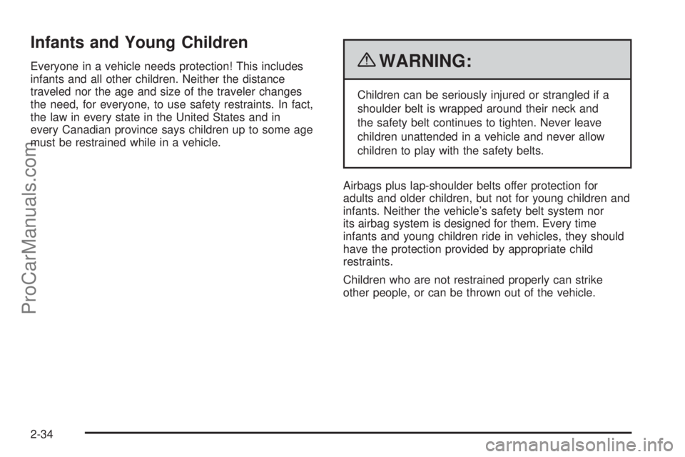 SATURN AURA HYBRID 2010 Repair Manual Infants and Young Children
Everyone in a vehicle needs protection! This includes
infants and all other children. Neither the distance
traveled nor the age and size of the traveler changes
the need, fo SATURN AURA HYBRID 2010 Repair Manual Infants and Young Children
Everyone in a vehicle needs protection! This includes
infants and all other children. Neither the distance
traveled nor the age and size of the traveler changes
the need, fo