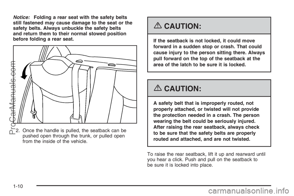 SATURN ION 2006  Owners Manual Notice:Folding a rear seat with the safety belts
still fastened may cause damage to the seat or the
safety belts. Always unbuckle the safety belts
and return them to their normal stowed position
befor