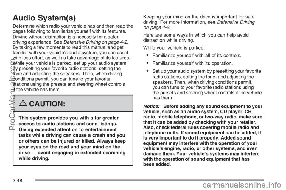 SATURN ION 2006  Owners Manual Audio System(s)
Determine which radio your vehicle has and then read the
pages following to familiarize yourself with its features.
Driving without distraction is a necessity for a safer
driving exper