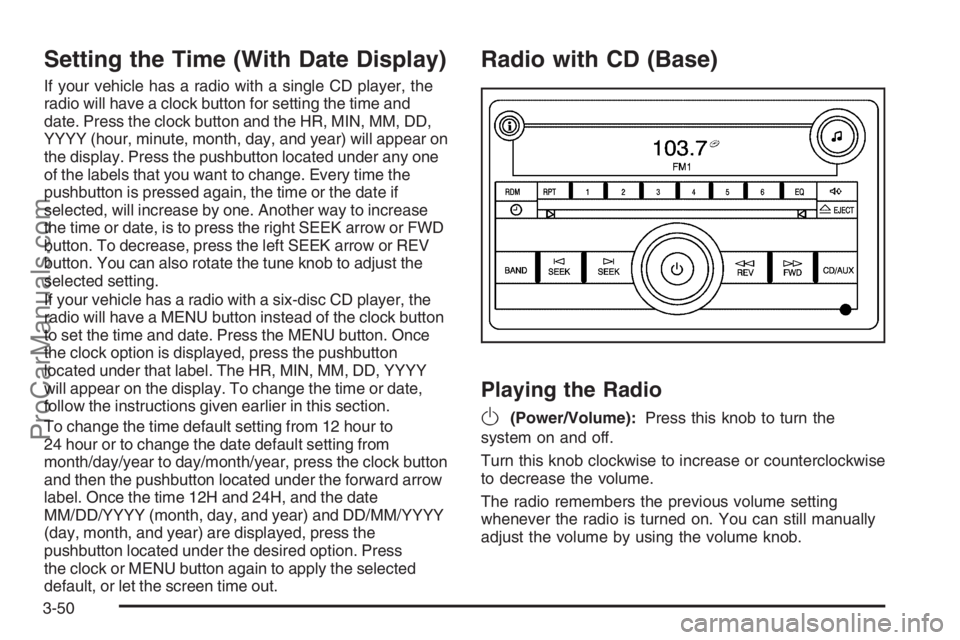SATURN ION 2006  Owners Manual Setting the Time (With Date Display)
If your vehicle has a radio with a single CD player, the
radio will have a clock button for setting the time and
date. Press the clock button and the HR, MIN, MM, 