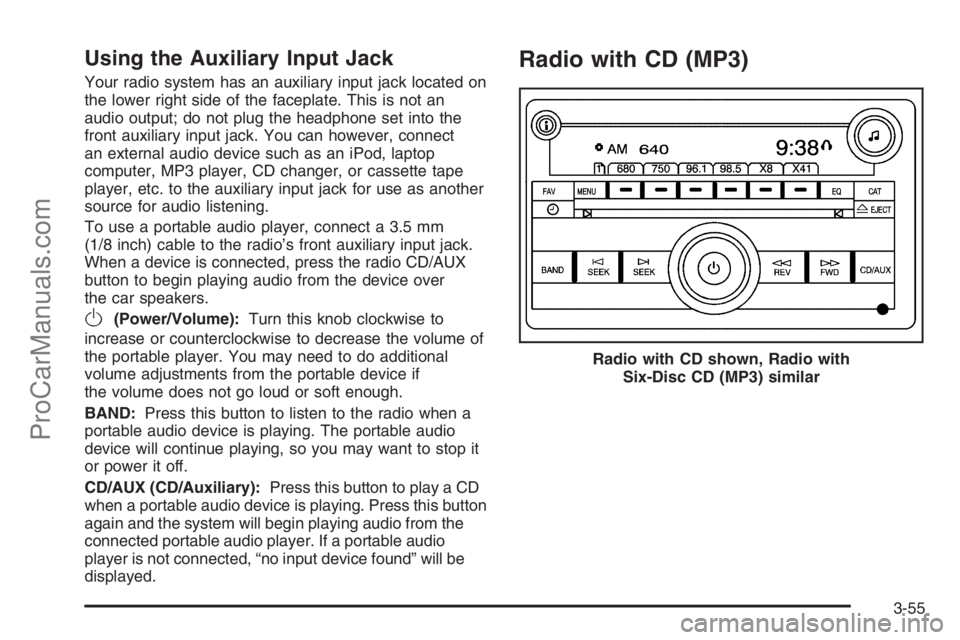SATURN ION 2006 Owners Manual Using the Auxiliary Input Jack
Your radio system has an auxiliary input jack located on
the lower right side of the faceplate. This is not an
audio output; do not plug the headphone set into the
front SATURN ION 2006 Owners Manual Using the Auxiliary Input Jack
Your radio system has an auxiliary input jack located on
the lower right side of the faceplate. This is not an
audio output; do not plug the headphone set into the
front