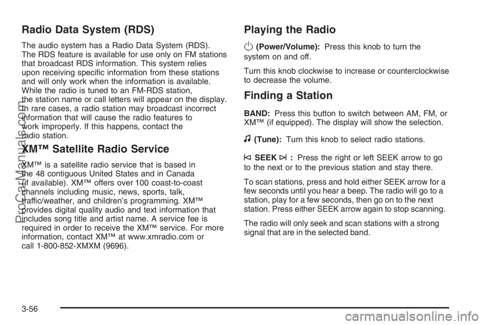 SATURN ION 2006 Owners Manual Radio Data System (RDS)
The audio system has a Radio Data System (RDS).
The RDS feature is available for use only on FM stations
that broadcast RDS information. This system relies
upon receiving speci SATURN ION 2006 Owners Manual Radio Data System (RDS)
The audio system has a Radio Data System (RDS).
The RDS feature is available for use only on FM stations
that broadcast RDS information. This system relies
upon receiving speci
