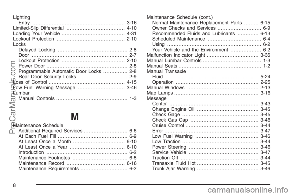 SATURN ION 2006  Owners Manual Lighting
Entry.........................................................3-16
Limited-Slip Differential....................................4-10
Loading Your Vehicle......................................