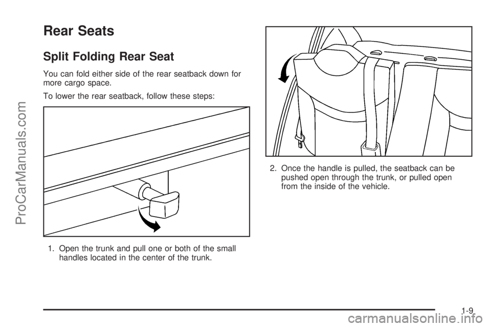 SATURN ION 2005 User Guide Rear Seats
Split Folding Rear Seat
You can fold either side of the rear seatback down for
more cargo space.
To lower the rear seatback, follow these steps:
1. Open the trunk and pull one or both of th