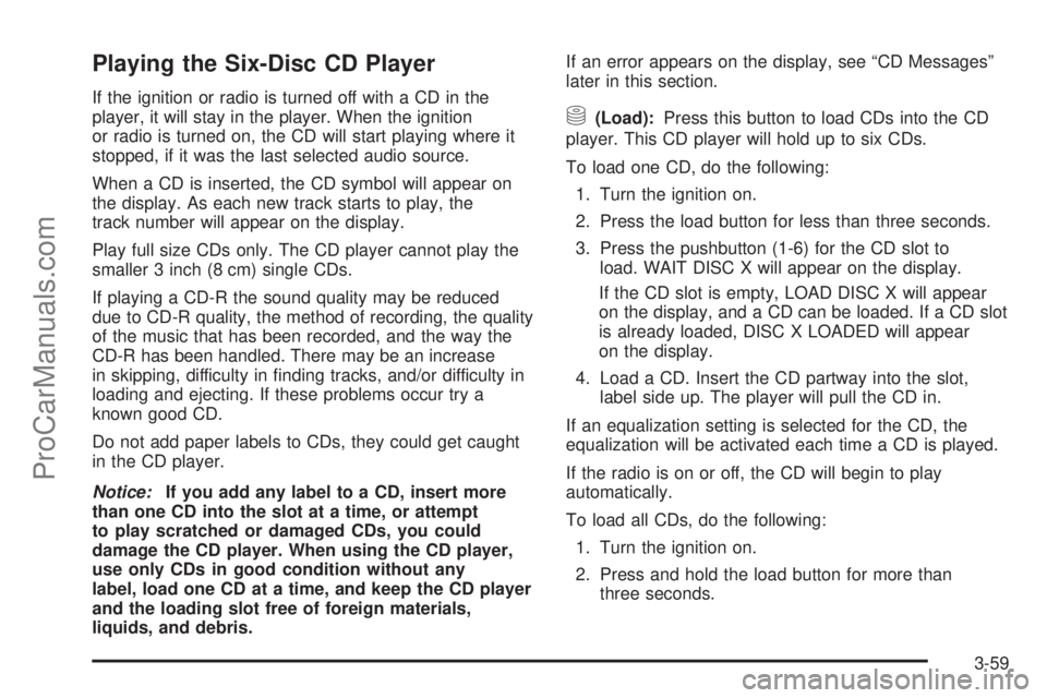 SATURN ION 2005 Owners Manual Playing the Six-Disc CD Player
If the ignition or radio is turned off with a CD in the
player, it will stay in the player. When the ignition
or radio is turned on, the CD will start playing where it
s SATURN ION 2005 Owners Manual Playing the Six-Disc CD Player
If the ignition or radio is turned off with a CD in the
player, it will stay in the player. When the ignition
or radio is turned on, the CD will start playing where it
s