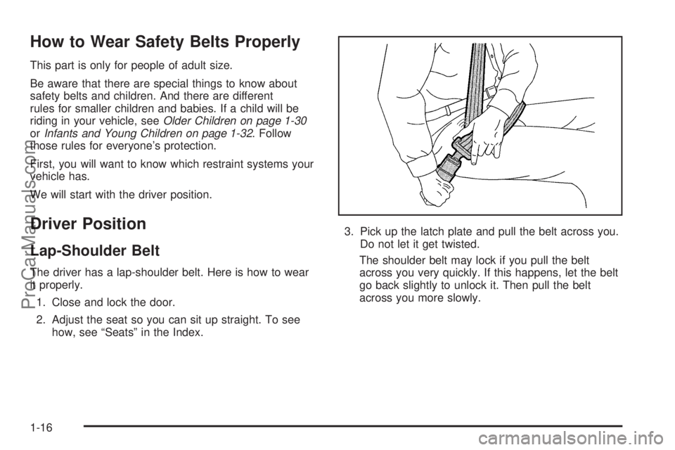 SATURN ION 2005  Owners Manual How to Wear Safety Belts Properly
This part is only for people of adult size.
Be aware that there are special things to know about
safety belts and children. And there are different
rules for smaller 