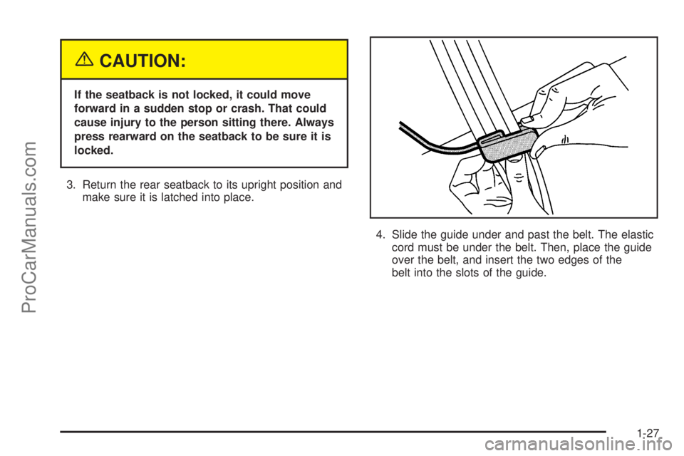 SATURN ION 2005 Owners Guide {CAUTION:
If the seatback is not locked, it could move
forward in a sudden stop or crash. That could
cause injury to the person sitting there. Always
press rearward on the seatback to be sure it is
lo
