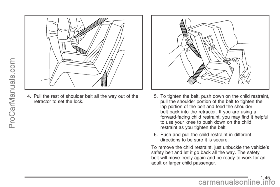 SATURN ION 2005 Workshop Manual 4. Pull the rest of shoulder belt all the way out of the
retractor to set the lock.5. To tighten the belt, push down on the child restraint,
pull the shoulder portion of the belt to tighten the
lap po