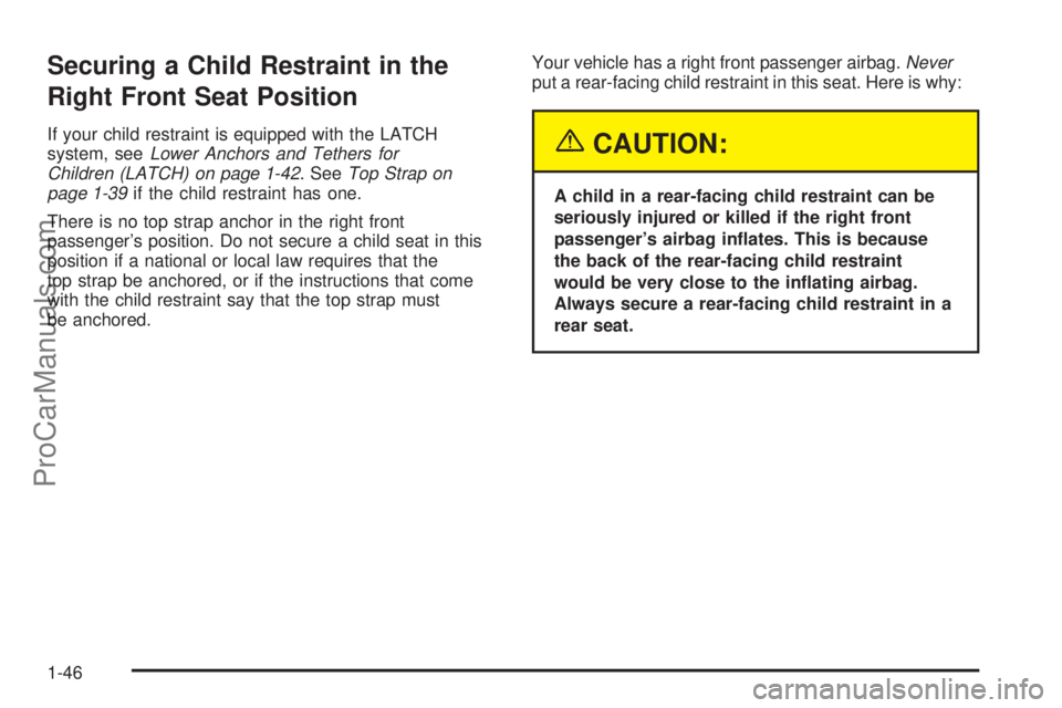 SATURN ION 2005 Workshop Manual Securing a Child Restraint in the
Right Front Seat Position
If your child restraint is equipped with the LATCH
system, seeLower Anchors and Tethers for
Children (LATCH) on page 1-42. SeeTop Strap on
p