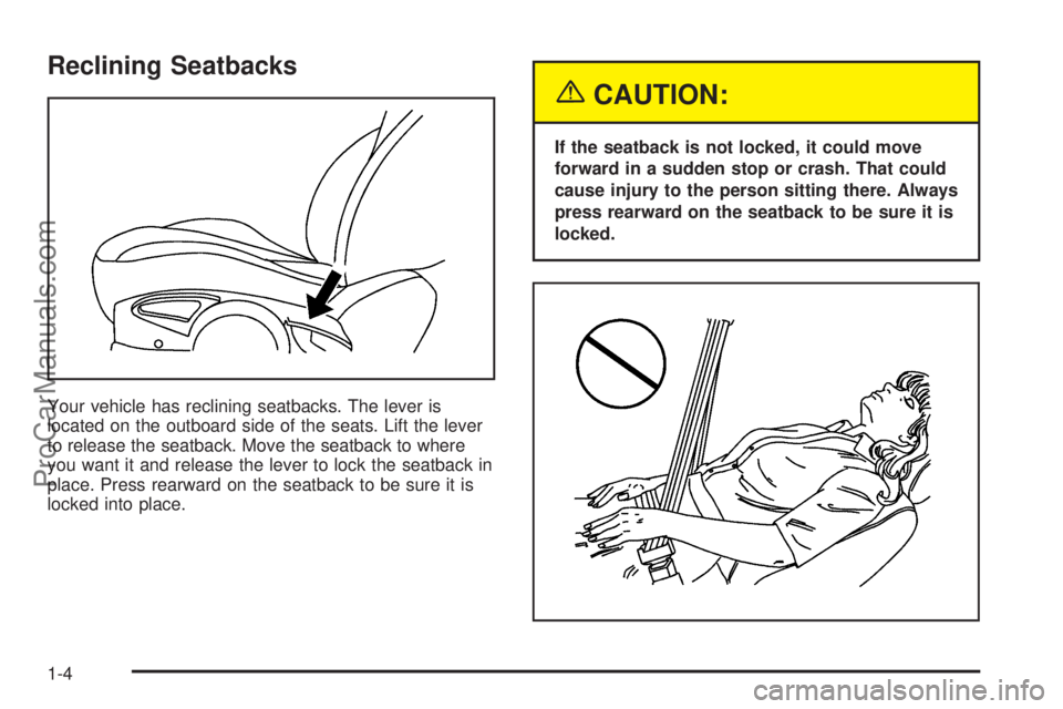 SATURN ION 2005  Owners Manual Reclining Seatbacks
Your vehicle has reclining seatbacks. The lever is
located on the outboard side of the seats. Lift the lever
to release the seatback. Move the seatback to where
you want it and rel