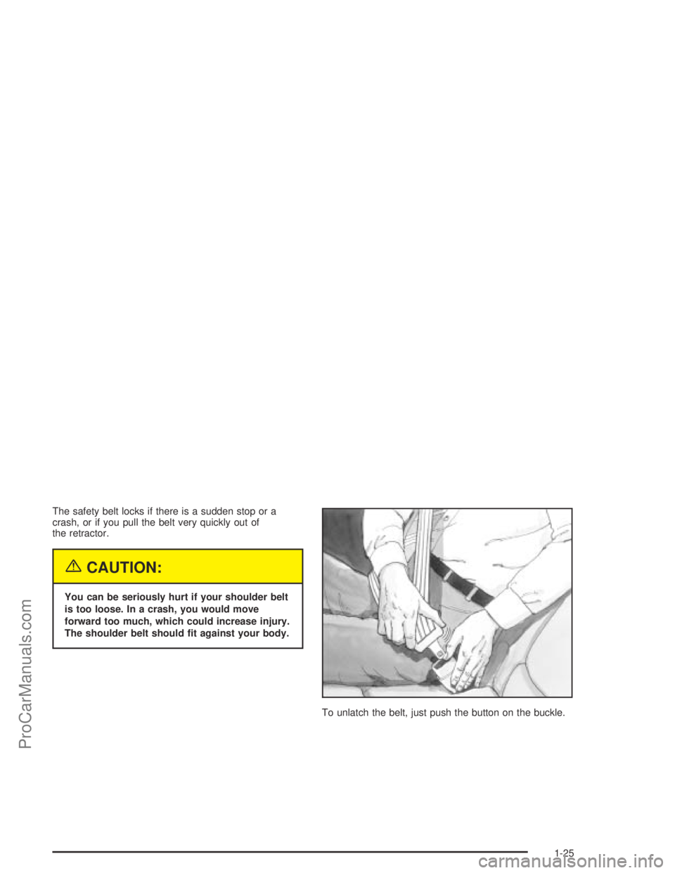 SATURN ION 2004 Owners Guide The safety belt locks if there is a sudden stop or a
crash, or if you pull the belt very quickly out of
the retractor.
{CAUTION:
You can be seriously hurt if your shoulder belt
is too loose. In a cras SATURN ION 2004 Owners Guide The safety belt locks if there is a sudden stop or a
crash, or if you pull the belt very quickly out of
the retractor.
{CAUTION:
You can be seriously hurt if your shoulder belt
is too loose. In a cras