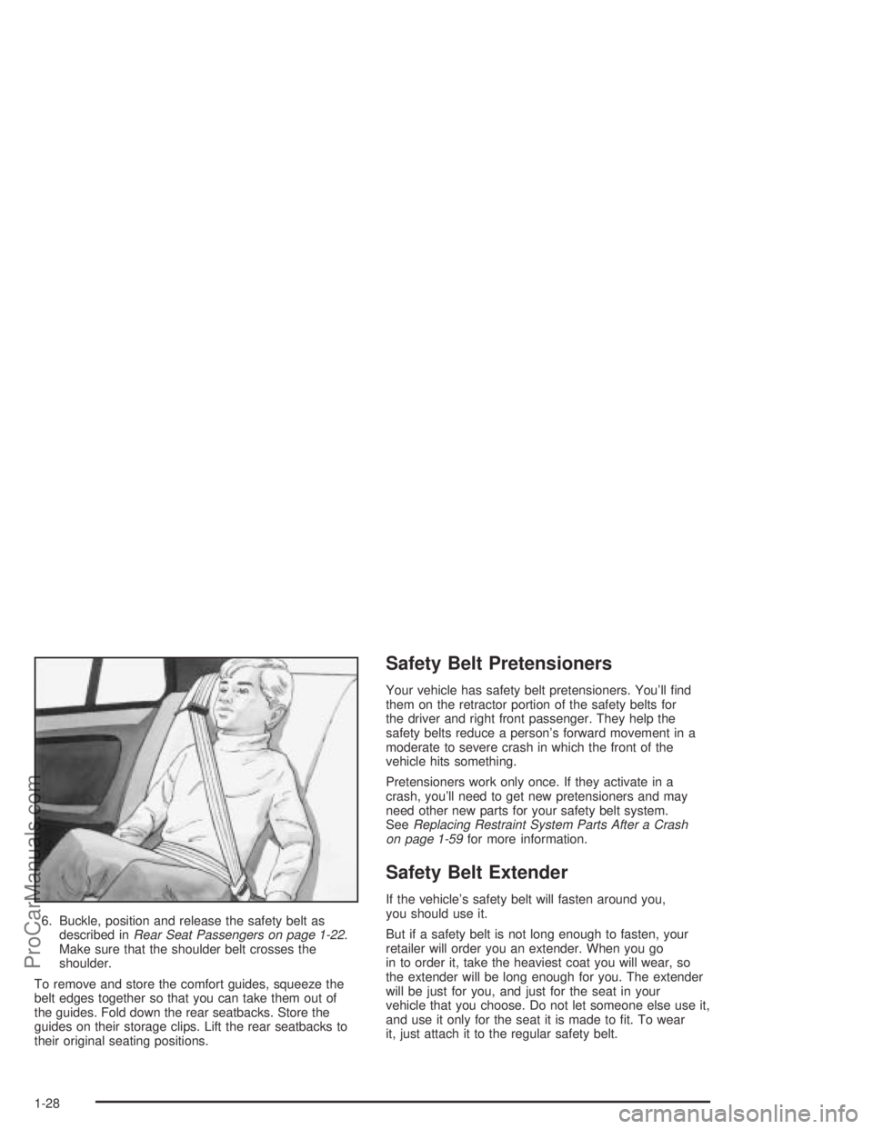 SATURN ION 2004 Owners Guide 6. Buckle, position and release the safety belt as
described inRear Seat Passengers on page 1-22.
Make sure that the shoulder belt crosses the
shoulder.
To remove and store the comfort guides, squeeze SATURN ION 2004 Owners Guide 6. Buckle, position and release the safety belt as
described inRear Seat Passengers on page 1-22.
Make sure that the shoulder belt crosses the
shoulder.
To remove and store the comfort guides, squeeze