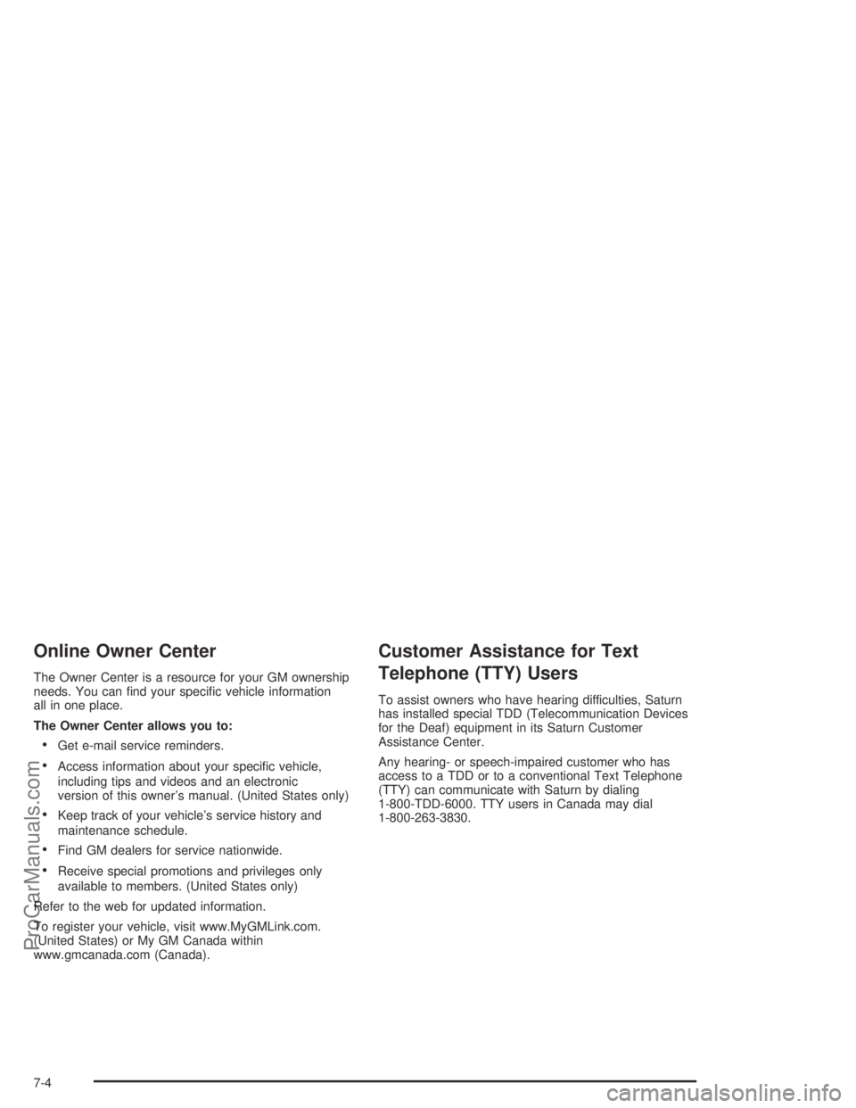 SATURN ION 2004  Owners Manual Online Owner Center
The Owner Center is a resource for your GM ownership
needs. You can �nd your speci�c vehicle information
all in one place.
The Owner Center allows you to:
Get e-mail service remin