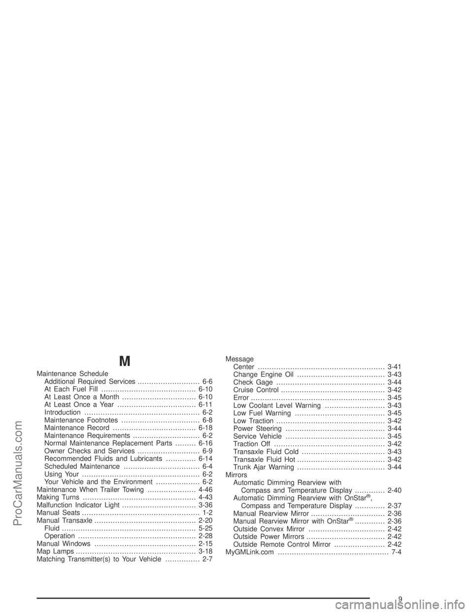 SATURN ION 2004  Owners Manual M
Maintenance Schedule
Additional Required Services........................... 6-6
At Each Fuel Fill.........................................6-10
At Least Once a Month................................6