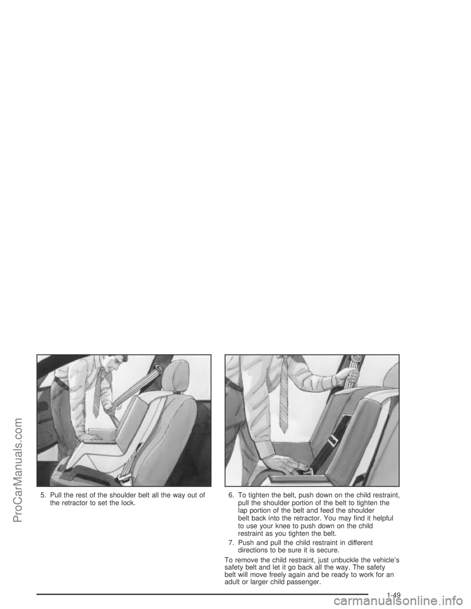 SATURN ION 2004 Owners Manual 5. Pull the rest of the shoulder belt all the way out of
the retractor to set the lock.6. To tighten the belt, push down on the child restraint,
pull the shoulder portion of the belt to tighten the
la SATURN ION 2004 Owners Manual 5. Pull the rest of the shoulder belt all the way out of
the retractor to set the lock.6. To tighten the belt, push down on the child restraint,
pull the shoulder portion of the belt to tighten the
la