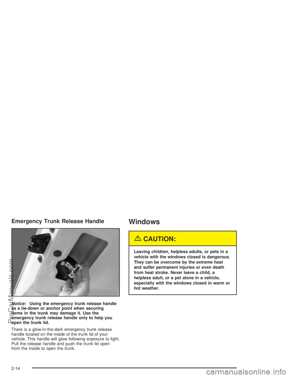 SATURN ION 2004  Owners Manual Emergency Trunk Release Handle
Notice:Using the emergency trunk release handle
as a tie-down or anchor point when securing
items in the trunk may damage it. Use the
emergency trunk release handle only