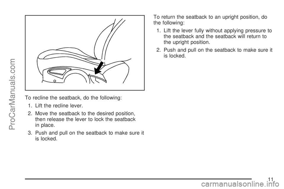 SATURN ION 2007 User Guide To recline the seatback, do the following:
1. Lift the recline lever.
2. Move the seatback to the desired position,
then release the lever to lock the seatback
in place.
3. Push and pull on the seatba