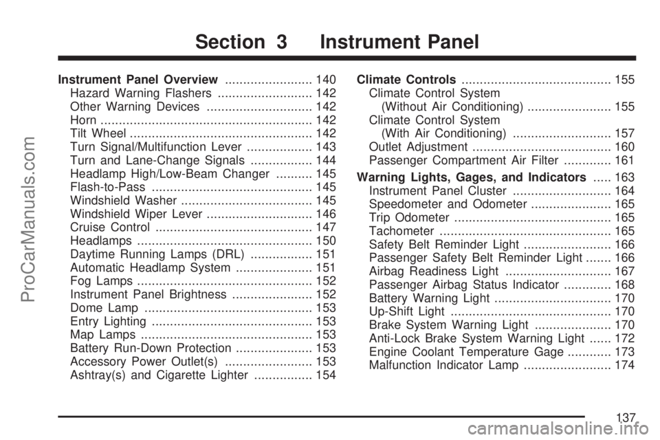 SATURN ION 2007  Owners Manual Instrument Panel Overview........................ 140
Hazard Warning Flashers.......................... 142
Other Warning Devices............................. 142
Horn.................................