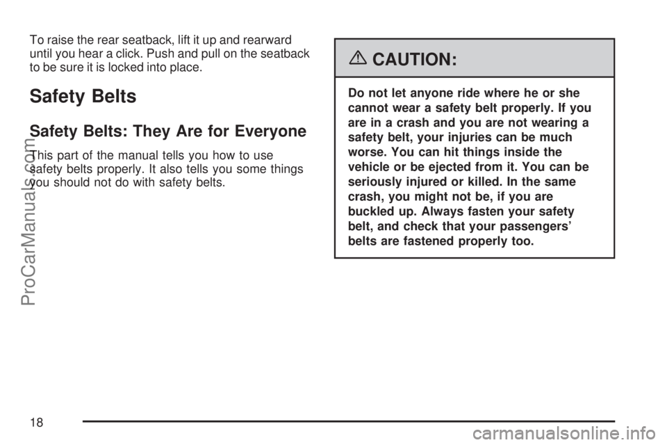 SATURN ION 2007 User Guide To raise the rear seatback, lift it up and rearward
until you hear a click. Push and pull on the seatback
to be sure it is locked into place.
Safety Belts
Safety Belts: They Are for Everyone
This part