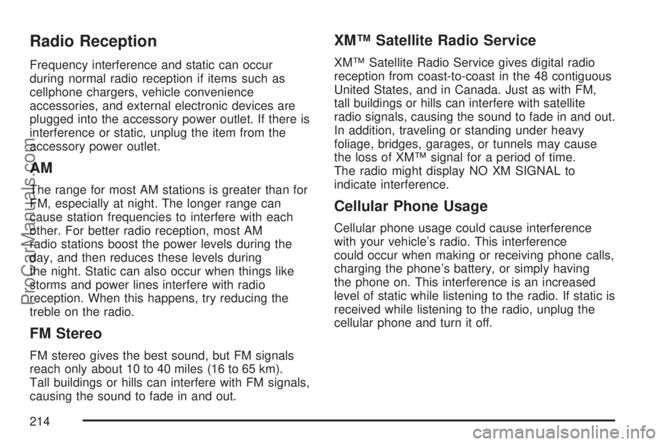 SATURN ION 2007  Owners Manual Radio Reception
Frequency interference and static can occur
during normal radio reception if items such as
cellphone chargers, vehicle convenience
accessories, and external electronic devices are
plug