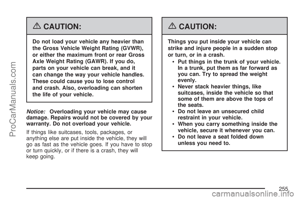 SATURN ION 2007  Owners Manual {CAUTION:
Do not load your vehicle any heavier than
the Gross Vehicle Weight Rating (GVWR),
or either the maximum front or rear Gross
Axle Weight Rating (GAWR). If you do,
parts on your vehicle can br