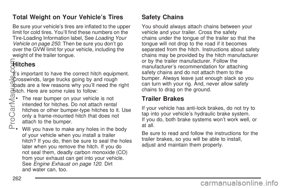 SATURN ION 2007  Owners Manual Total Weight on Your Vehicle’s Tires
Be sure your vehicle’s tires are in�ated to the upper
limit for cold tires. You’ll �nd these numbers on the
Tire-Loading Information label, SeeLoading Your
V