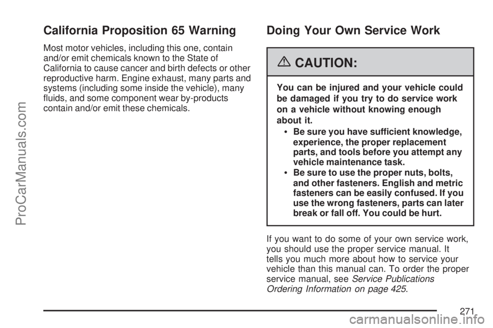 SATURN ION 2007  Owners Manual California Proposition 65 Warning
Most motor vehicles, including this one, contain
and/or emit chemicals known to the State of
California to cause cancer and birth defects or other
reproductive harm. 