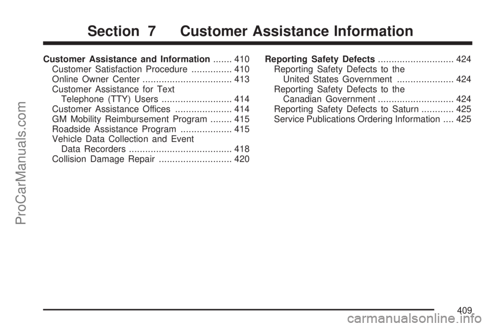 SATURN ION 2007  Owners Manual Customer Assistance and Information....... 410
Customer Satisfaction Procedure............... 410
Online Owner Center................................. 413
Customer Assistance for Text
Telephone (TTY) 