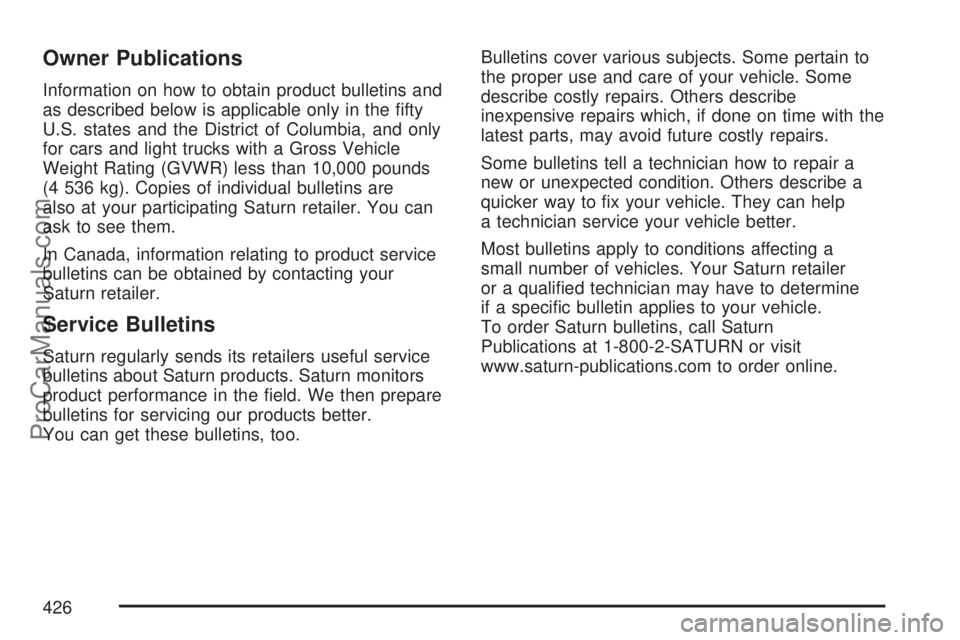 SATURN ION 2007  Owners Manual Owner Publications
Information on how to obtain product bulletins and
as described below is applicable only in the �fty
U.S. states and the District of Columbia, and only
for cars and light trucks wit