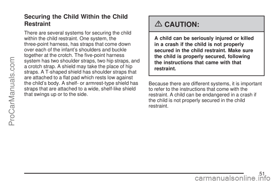SATURN ION 2007 Workshop Manual Securing the Child Within the Child
Restraint
There are several systems for securing the child
within the child restraint. One system, the
three-point harness, has straps that come down
over each of t SATURN ION 2007 Workshop Manual Securing the Child Within the Child
Restraint
There are several systems for securing the child
within the child restraint. One system, the
three-point harness, has straps that come down
over each of t