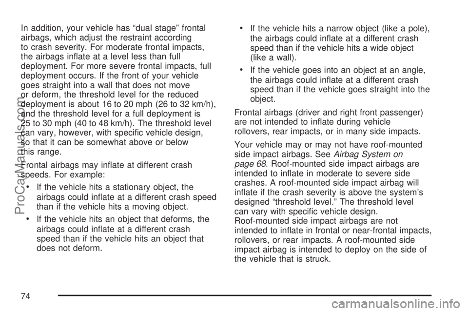 SATURN ION 2007 Manual PDF In addition, your vehicle has “dual stage” frontal
airbags, which adjust the restraint according
to crash severity. For moderate frontal impacts,
the airbags in�ate at a level less than full
deplo