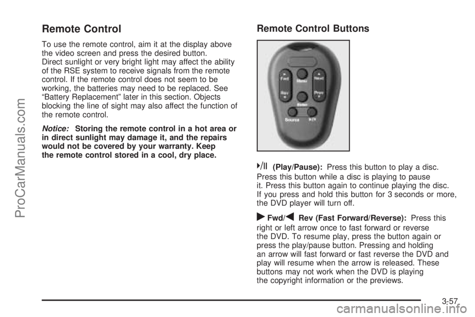 SATURN L-SERIES 2005 User Guide Remote Control
To use the remote control, aim it at the display above
the video screen and press the desired button.
Direct sunlight or very bright light may affect the ability
of the RSE system to re