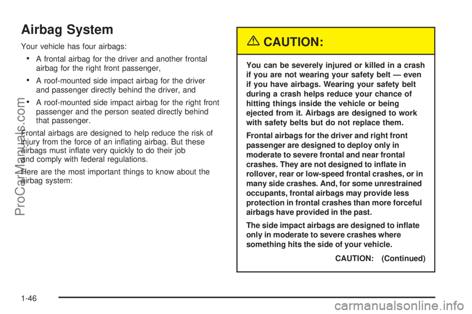 SATURN L-SERIES 2005  Owners Manual Airbag System
Your vehicle has four airbags:
•A frontal airbag for the driver and another frontal
airbag for the right front passenger,
•A roof-mounted side impact airbag for the driver
and passen