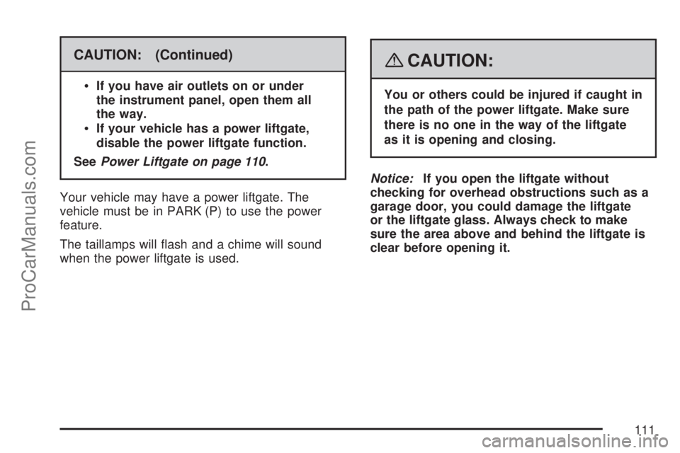 SATURN OUTLOOK 2007 Owners Manual CAUTION: (Continued)
If you have air outlets on or under
the instrument panel, open them all
the way.
If your vehicle has a power liftgate,
disable the power liftgate function.
SeePower Liftgate on p SATURN OUTLOOK 2007 Owners Manual CAUTION: (Continued)
If you have air outlets on or under
the instrument panel, open them all
the way.
If your vehicle has a power liftgate,
disable the power liftgate function.
SeePower Liftgate on p