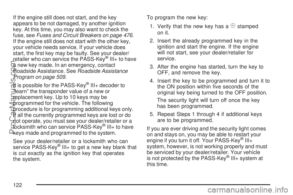 SATURN OUTLOOK 2007 Owners Manual If the engine still does not start, and the key
appears to be not damaged, try another ignition
key. At this time, you may also want to check the
fuse, seeFuses and Circuit Breakers on page 476.
If th SATURN OUTLOOK 2007 Owners Manual If the engine still does not start, and the key
appears to be not damaged, try another ignition
key. At this time, you may also want to check the
fuse, seeFuses and Circuit Breakers on page 476.
If th