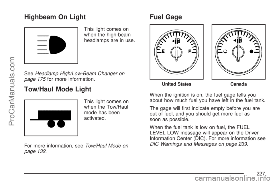 SATURN OUTLOOK 2007  Owners Manual Highbeam On Light
This light comes on
when the high-beam
headlamps are in use.
SeeHeadlamp High/Low-Beam Changer on
page 175for more information.
Tow/Haul Mode Light
This light comes on
when the Tow/H