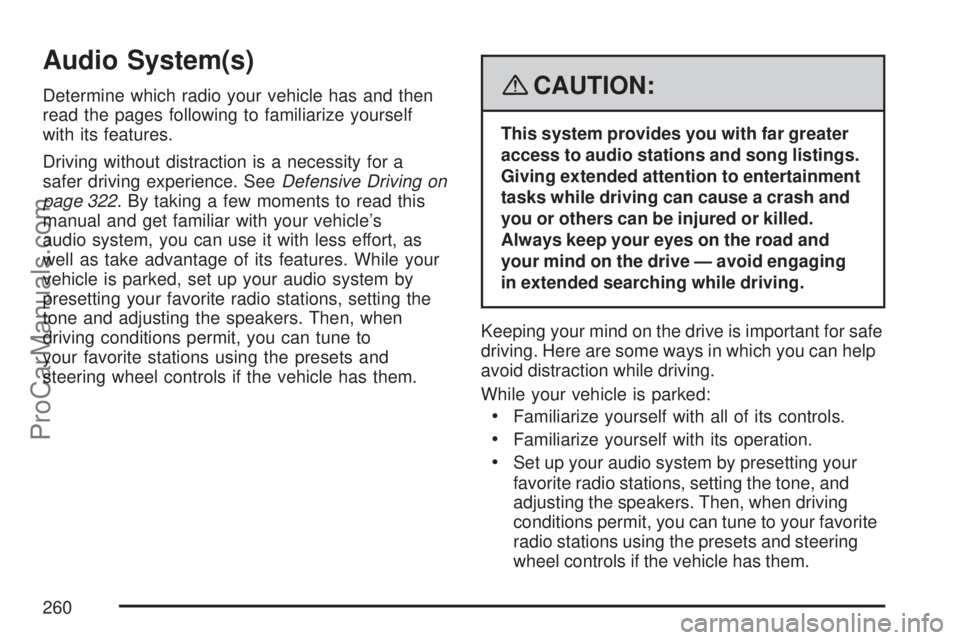 SATURN OUTLOOK 2007 Owners Manual Audio System(s)
Determine which radio your vehicle has and then
read the pages following to familiarize yourself
with its features.
Driving without distraction is a necessity for a
safer driving exper SATURN OUTLOOK 2007 Owners Manual Audio System(s)
Determine which radio your vehicle has and then
read the pages following to familiarize yourself
with its features.
Driving without distraction is a necessity for a
safer driving exper