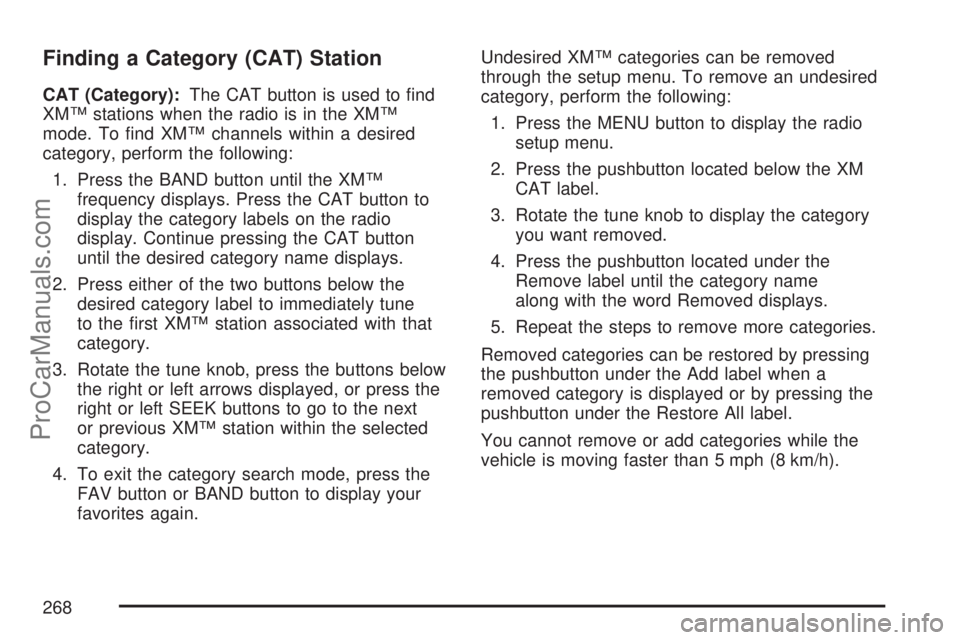 SATURN OUTLOOK 2007  Owners Manual Finding a Category (CAT) Station
CAT (Category):The CAT button is used to �nd
XM™ stations when the radio is in the XM™
mode. To �nd XM™ channels within a desired
category, perform the following