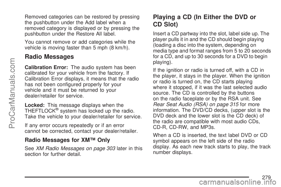 SATURN OUTLOOK 2007  Owners Manual Removed categories can be restored by pressing
the pushbutton under the Add label when a
removed category is displayed or by pressing the
pushbutton under the Restore All label.
You cannot remove or a
