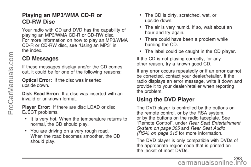 SATURN OUTLOOK 2007 User Guide Playing an MP3/WMA CD-R or
CD-RW Disc
Your radio with CD and DVD has the capability of
playing an MP3/WMA CD-R or CD-RW disc.
For more information on how to play an MP3/WMA
CD-R or CD-RW disc, see “ SATURN OUTLOOK 2007 User Guide Playing an MP3/WMA CD-R or
CD-RW Disc
Your radio with CD and DVD has the capability of
playing an MP3/WMA CD-R or CD-RW disc.
For more information on how to play an MP3/WMA
CD-R or CD-RW disc, see “