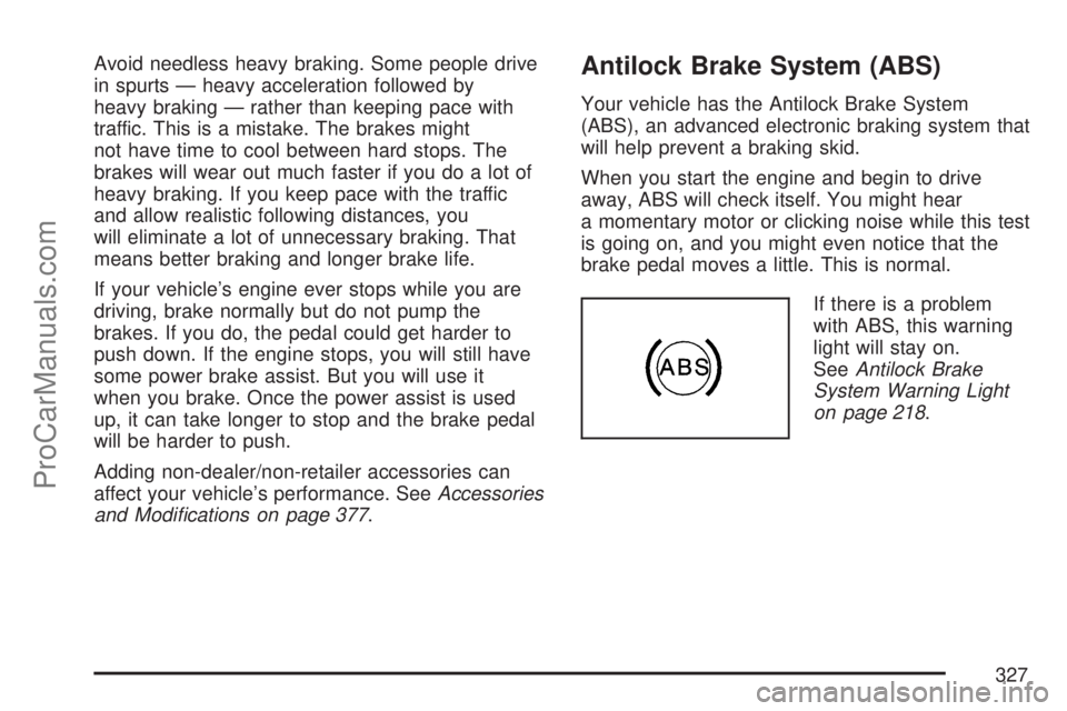 SATURN OUTLOOK 2007 User Guide Avoid needless heavy braking. Some people drive
in spurts — heavy acceleration followed by
heavy braking — rather than keeping pace with
traffic. This is a mistake. The brakes might
not have time 